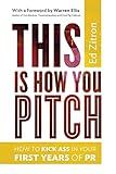 This Is How You Pitch: How To Kick Ass In Your First Years of PR