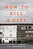 How to Kill a City: Gentrification, Inequality, and the Fight for the Neighborhood