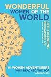 10 Women Adventurers Who Reached the Top: Life-Changing Biographies for Teens and Young Adults (Wonderful Women of the World)