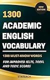 1300 Academic English Vocabulary: 1300 Must-know words to improve your IELTS, TOEFL or TOEIC score