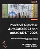 Practical Autodesk AutoCAD 2023 and AutoCAD LT 2023: A beginner's guide to 2D drafting and 3D modeling with Autodesk AutoCAD, 2nd Edition