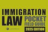 Immigration Law Pocket Field Guide 2025 Edition [LATEST EDITION]