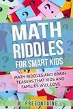 Math Riddles For Smart Kids: Math Riddles And Brain Teasers That Kids And Families Will love (Thinking Books for Kids)