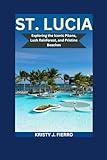 St. Lucia Travel Guide 2024/2025: Exploring the Iconic Pitons, Lush Rainforest, and Pristine Beaches (Excel Perfect)