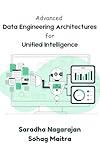 Advanced Data Engineering Architectures for Unified Intelligence