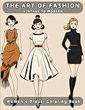 The Art of Fashion”: Vintage to Modern: A Creative Coloring Book For Young Girls Featuring Timeless Dress Patterns, Vintage Styles And Modern Chic Designs