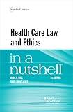 Health Care Law and Ethics in a Nutshell (Nutshells)