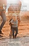 PARENTING: A COMPREHENSIVE GUIDE FROM BASICS TO ADVANCED TECHNIQUES FOR NEW PARENTS