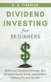 DIVIDEND INVESTING FOR BEGINNERS: Build your Dividend Strategy, Buy Dividend Stocks Easily, and Achieve Lifelong Passive Income (Kenosis Books: Investing in Bear Markets)