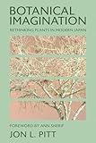 Botanical Imagination: Rethinking Plants in Modern Japan (The Environments of East Asia)