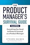 The Product Manager's Survival Guide, Second Edition: Everything You Need to Know to Succeed as a Product Manager