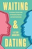 Waiting and Dating: An Orthodox Christian Guide for Navigating Singleness and Godly Relationships