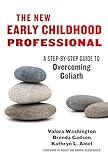 The New Early Childhood Professional: A Step-By-Step Guide to Overcoming Goliath (Early Childhood Education Series)