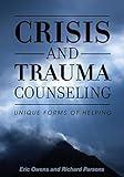 Crisis and Trauma Counseling: Unique Forms of Helping