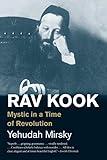 Rav Kook: Mystic in a Time of Revolution (Jewish Lives)