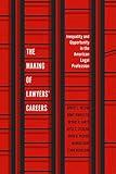 The Making of Lawyers' Careers: Inequality and Opportunity in the American Legal Profession (Chicago Series in Law and Society)