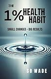 The 1% Health Habit: Small Changes, Big Results