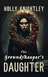The Groundskeeper's Daughter: A Supernatural Suspense Novella with a Christmas Twist (Haunted for the Holidays)