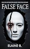 False Face : A Dark Psychological Thriller About Obsession, Identity, and the Masks We Wear