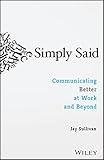 Simply Said: Communicating Better at Work and Beyond