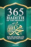 365 Hadith of The Prophet Muhammad: Collection of Authentic Sayings and Wisdom of the Prophet Muhammad (PBUH) for Success in this World and the Hereafter.