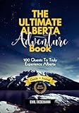 The Ultimate Alberta Adventure Book: 100 Quests to Truly Experience Alberta