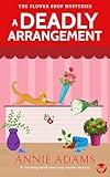 A DEADLY ARRANGEMENT a charming small-town cozy murder mystery (The Flower Shop Mysteries Book 1)