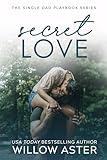 Secret Love : A Small Town, Single Dad, Sports Romance (The Single Dad Playbook Book 2)