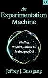 The Experimentation Machine: Finding Product-Market Fit in the Age of AI