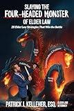 SLAYING THE FOUR-HEADED MONSTER OF ELDER LAW: 20 Elder Law Strategies That Win the Battle