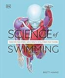 Science of Swimming: Transform Your Stroke, Improve Strength, Revolutionize Your Training (DK Science of)