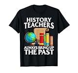 Funny History Teacher Design For Men Women Social Studies T-Shirt