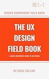 The UX Design Field Book: A Quick Reference Guide to User Experience Design (The Design Field Book Series)