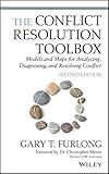 The Conflict Resolution Toolbox: Models and Maps for Analyzing, Diagnosing, and Resolving Conflict