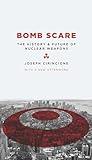 Bomb Scare: The History and Future of Nuclear Weapons