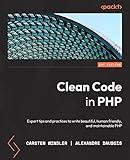 Clean Code in PHP: Expert tips and best practices to write beautiful, human-friendly, and maintainable PHP