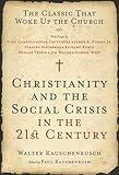 Christianity and the Social Crisis in the 21st Century: The Classic That Woke Up the Church