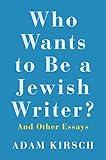 Who Wants to Be a Jewish Writer?: And Other Essays