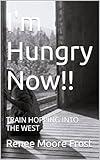 I'm Hungry, Now!!: Train hopping to the West