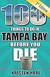 100 Things to Do in Tampa Bay Before You Die, 3rd Edition (100 Things to Do Before You Die)