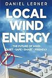 Local Wind Energy: The Future of Wind: Quiet - Safe - Smart - Friendly