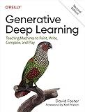 Generative Deep Learning: Teaching Machines To Paint, Write, Compose, and Play