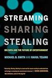 Streaming, Sharing, Stealing: Big Data and the Future of Entertainment (Mit Press)