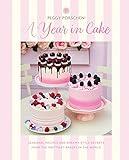 Peggy Porschen: A Year in Cake: Seasonal Recipes and Dreamy Style Secrets From the Prettiest Bakery in the World
