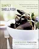 Simply Shellfish: Quick and Easy Recipes for Shrimp, Crab, Scallops, Clams, Mussels, Oysters, Lobster, Squid, and Sides