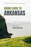 Hiking Guide To Arkansas: Explore Nature Like Never Before! (Top Hiking Destinations and Trails)