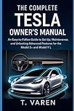 The Complete Tesla Owner’s Manual: An Easy-to-Follow Guide to Set Up, Maintenance, and Unlocking Advanced Features for the Model 3+ and Model Y L (Cars engineering series)