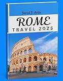 ROME TRAVEL 2025: Complete guide to Rome tourist attractions, food and dining guide, Rome city maps, historical sites tips, Vatican travel guide.