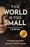 The World Is Too Small: The Life and Times of Mother Cabrini