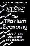 The Titanium Economy: How Industrial Technology Can Create a Better, Faster, Stronger America